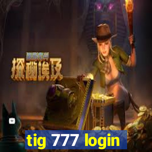 tig 777 login